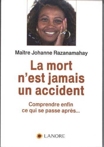 La mort n'est jamais un accident : comprendre enfin ce qui se passe après...