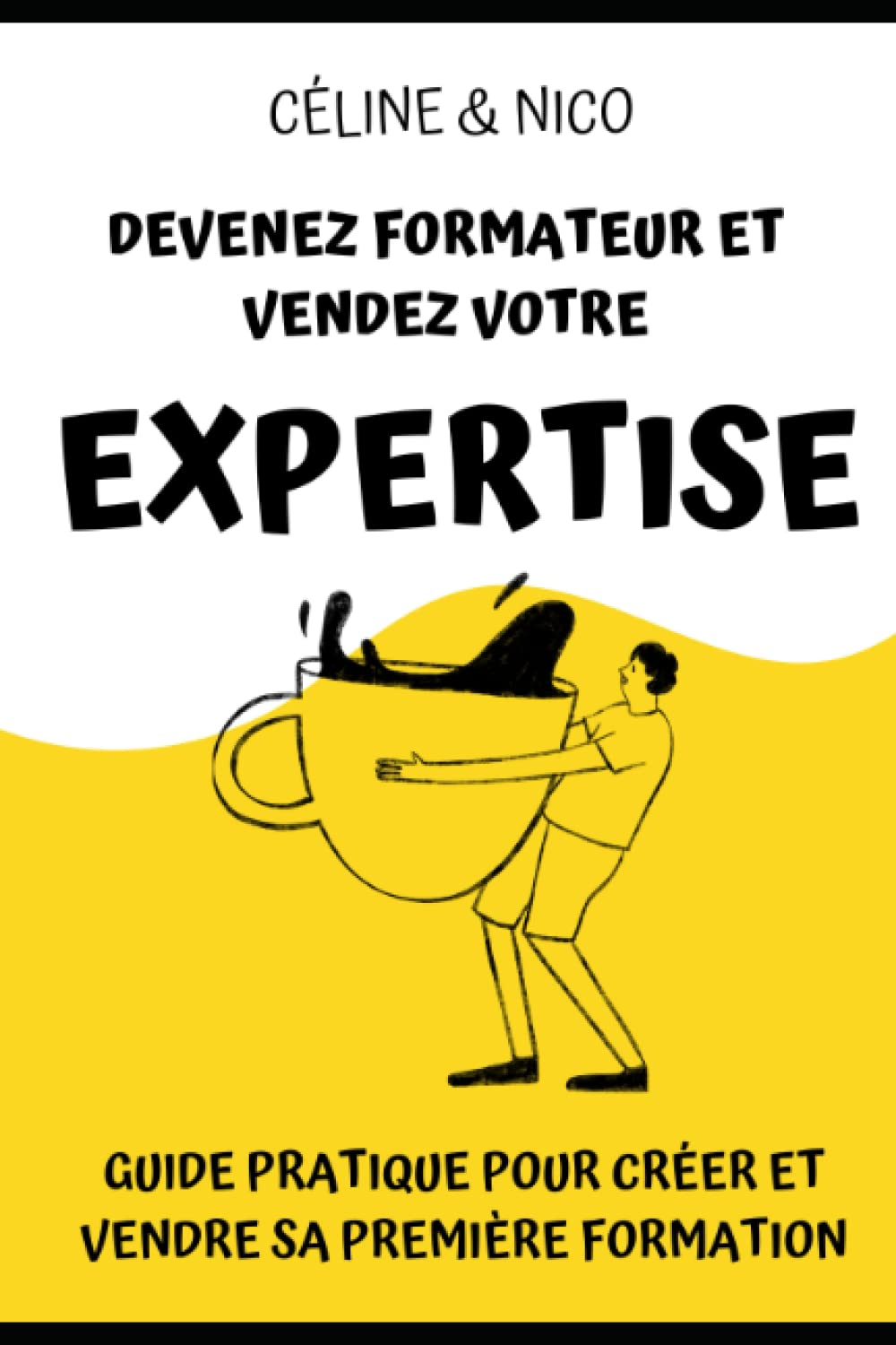Devenez formateur et vendez votre expertise grâce à votre première formation: Guide pratique pour cr