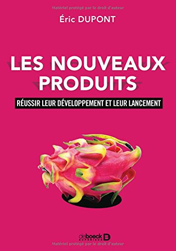 Les nouveaux produits : réussir leur développement et leur lancement