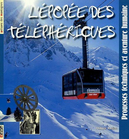 L'épopée des téléphériques : prouesses techniques et aventure humaine