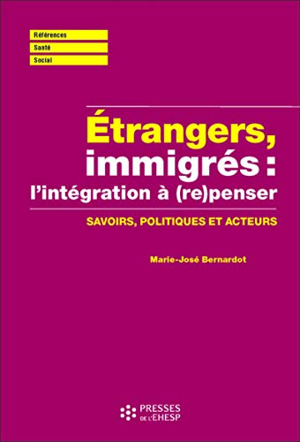 Etrangers, immigrés : (re)penser l'intégration : savoirs, politiques et acteurs