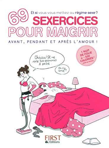 69 sexercices pour maigrir : avant, pendant et après l'amour ! : et si vous vous mettiez au régime s