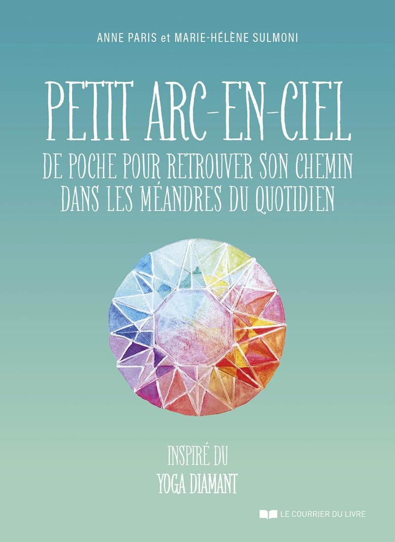 Petit arc-en-ciel de poche pour retrouver son chemin dans les méandres du quotidien : inspiré du yog