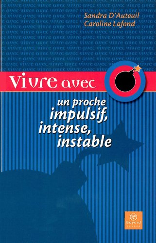 Vivre avec un proche impulsif, intense, instable : guide d'espoir