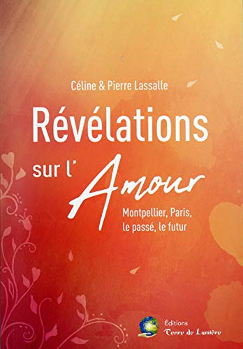 Révélations sur l'amour : Montpellier, Paris, le passé, le futur