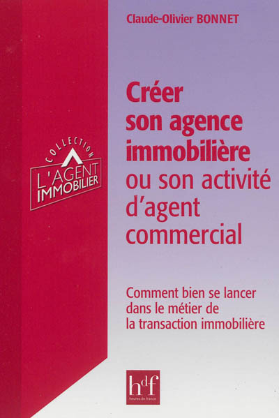 Créer son agence immobilière ou son activité d'agent commercial : comment bien se lancer dans le mét