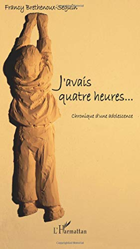 J'avais quatre heures... : chronique d'une adolescence
