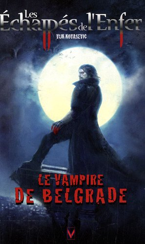 Les échappés de l'enfer. Vol. 1. Le vampire de Belgrade