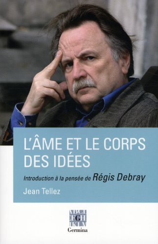 L'âme et le corps des idées : introduction à la pensée de Régis Debray