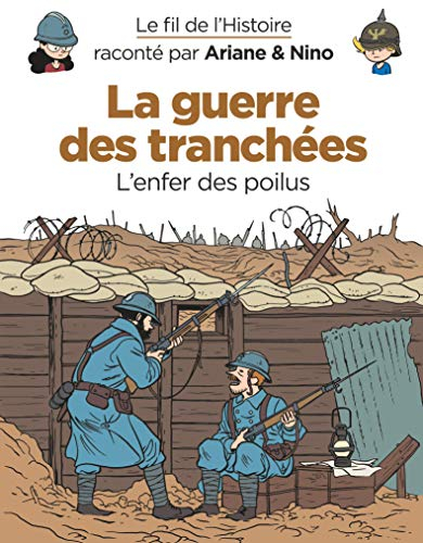 Le fil de l'histoire raconté par Ariane & Nino. Vol. 4. La guerre des tranchées : l'enfer des poilus