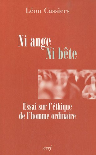 Ni ange, ni bête : essai sur l'éthique de l'homme ordinaire