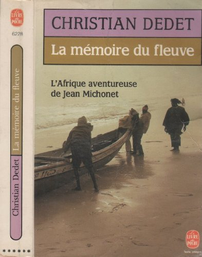La mémoire du fleuve : l'Afrique aventureuse de Jean Michonnet