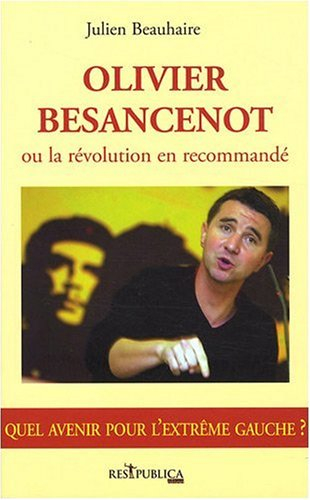 Olivier Besancenot ou La révolution en recommandé : quel avenir pour l'extrême gauche ?