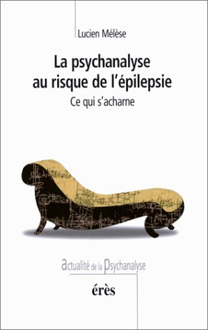 La psychanalyse au risque de l'épilepsie : ce qui s'acharne