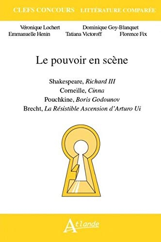 Le pouvoir en scène : Shakespeare, Richard III ; Corneille, Cinna ; Pouchkine, Boris Godounov ; Brec