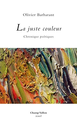 La juste couleur : chroniques poétiques