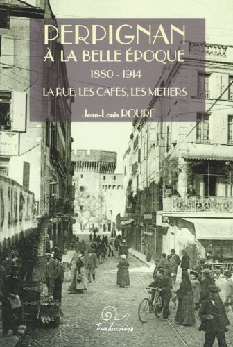 Perpignan à la Belle Epoque, 1880-1914 : les saisons, les jeux, les plaisirs : essai