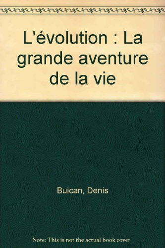 L'évolution : la grande aventure de la vie