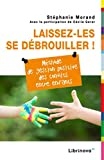 Laissez-les se débrouiller !: Méthode de gestion positive des conflits entre enfants