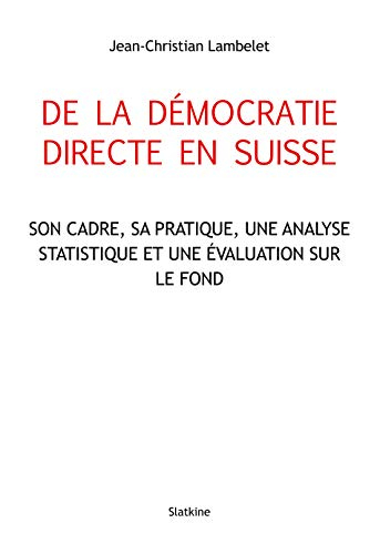 De la démocratie directe en Suisse : son cadre, sa pratique, une analyse statistique et une évaluati