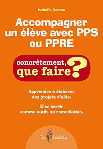 Accompagner un élève avec PPS ou PPRE : apprendre à élaborer des projets d'aide : s'en servir comme 
