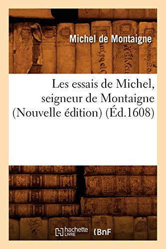 Les essais de Michel, seigneur de Montaigne (Nouvelle édition) (Éd.1608)