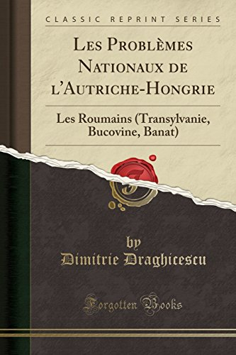 les problemes nationaux de l'autriche-hongrie: les roumains (transylvanie, bucovine, banat) (classic