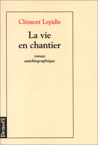 La Vie en chantier : roman autobiographique