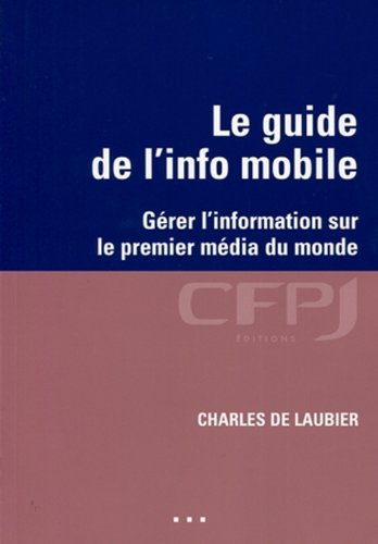 Le guide de l'info mobile : gérer l'information sur le premier média du monde