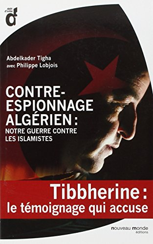 Contre-espionnage algérien : notre guerre contre les islamistes : la mémoire traquée