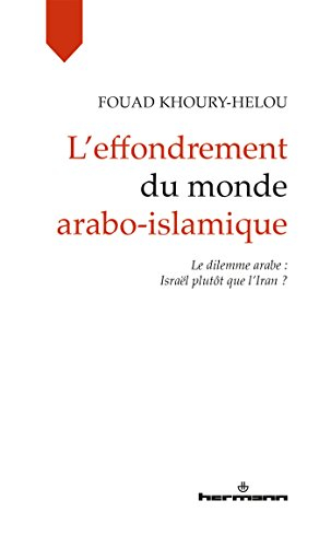 L'effondrement du monde arabo-islamique : le dilemme arabe : Israël plutôt que l'Iran ?