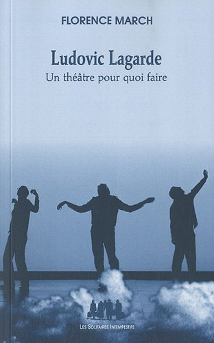 Ludovic Lagarde : un théâtre pour quoi faire