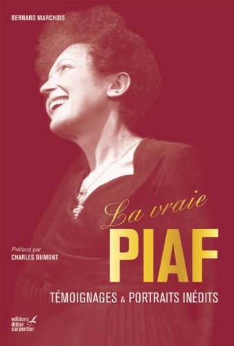 La vraie Piaf : témoignages & portraits inédits