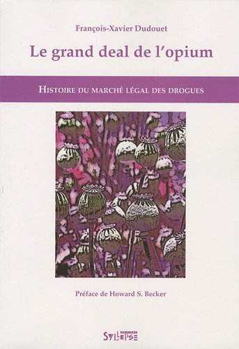 Le grand deal de l'opium : histoire du marché légal des drogues