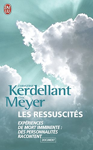 Les ressuscités : expériences de mort imminente, des personnalités racontent