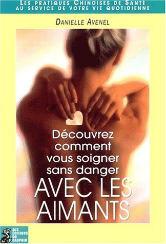 Découvrez comment vous soigner sans danger avec les aimants : les pratiques chinoises de santé au se