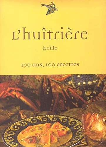 L'Huîtrière à Lille : 100 ans, 100 recettes