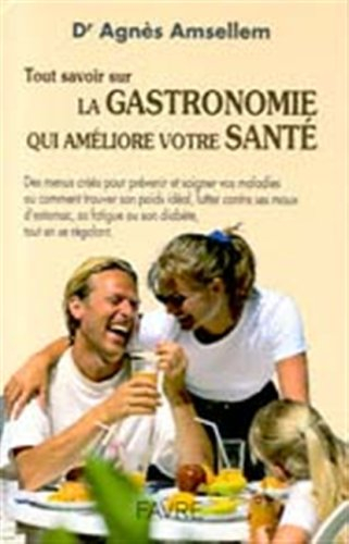 Tout savoir sur la gastronomie qui améliore votre santé : comment trouver son poids idéal, lutter co