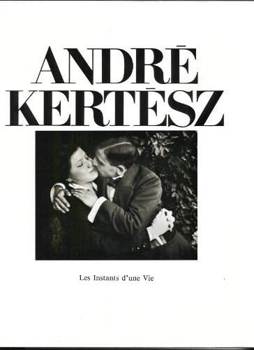 andre kertesz les instants d'une vie