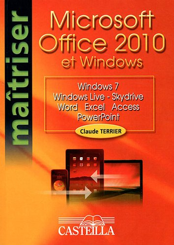 Microsoft Office 2010 et Windows : Windows 7, Windows Live-Skydrive, Word, Excel, Access, Powerpoint