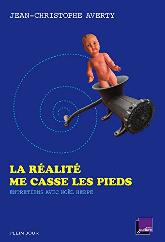 La réalité me casse les pieds : entretiens avec Noël Herpe