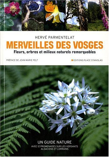 Merveilles des Vosges : fleurs, arbres et milieux naturels remarquables : un guide nature avec 12 pr