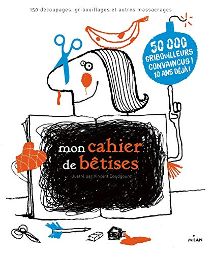 Mon cahier de bêtises : 150 découpages, gribouillages et autres massacrages