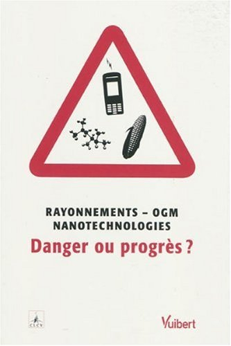 Rayonnements, OGM, nanotechnologies : danger ou progrès ?