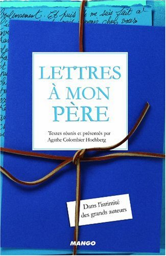 Lettres à mon père : dans l'intimité des grands auteurs