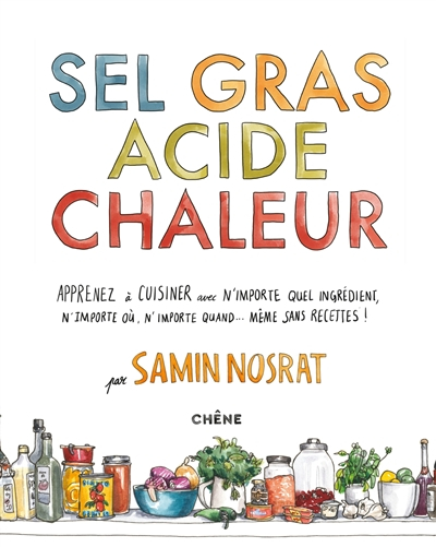 Sel gras acide chaleur : apprenez à cuisiner avec n'importe quel ingrédient, n'importe où, n'importe