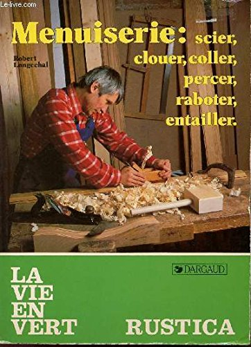 Menuiserie : scier, clouer, coller, percer, raboter, entailler