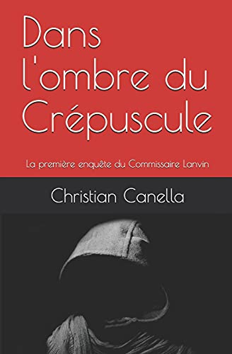 Dans l'ombre du Crépuscule: La première enquête du Commissaire Lanvin