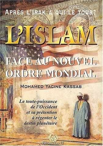 L'islam face au nouvel ordre mondial : la toute-puissance de l'Occident et sa prétention à régenter 