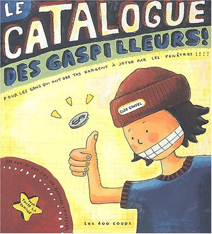 le catalogue des gaspilleurs ! pour les gens qui ont des tas d'argent à jeter par les fenêtres !!!